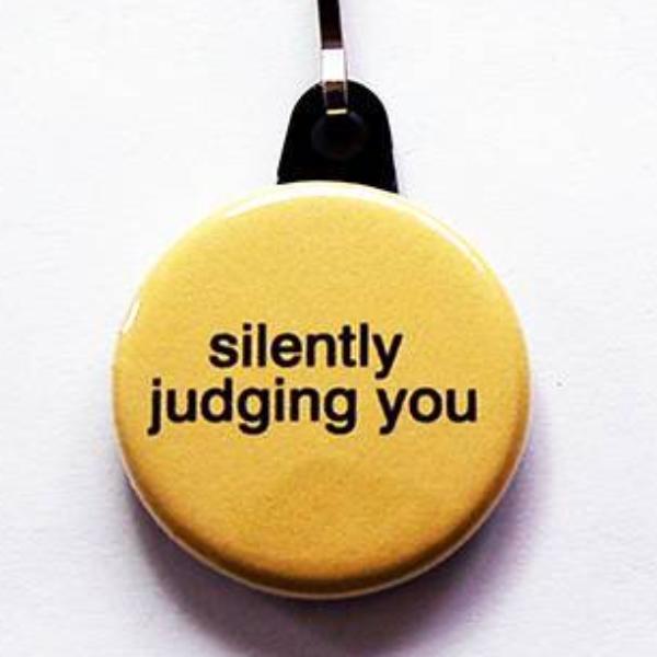 Silently Judging You Funny Zipper Pull - Kelly's Handmade
