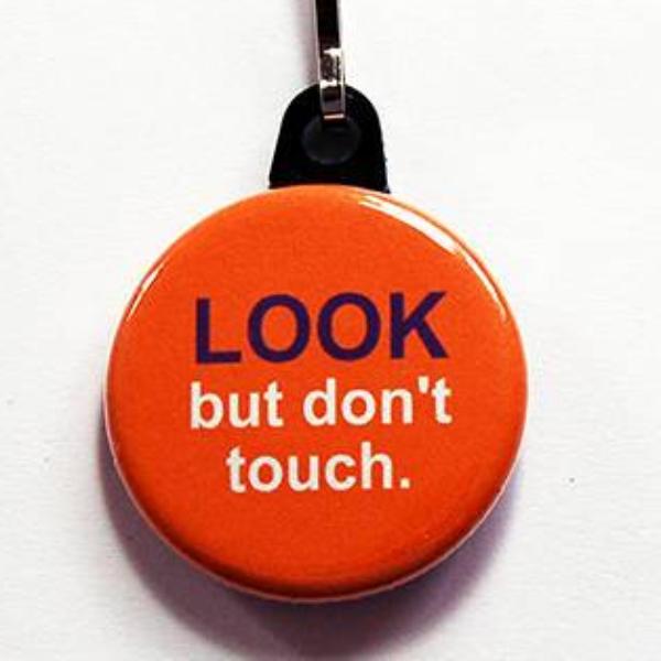 Look But Don't Touch Funny Zipper Pull - Kelly's Handmade