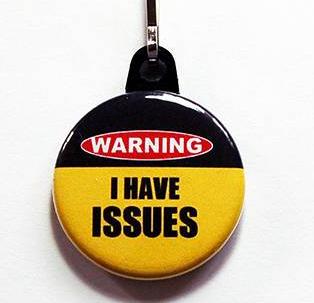 I Have Issues Funny Zipper Pull - Kelly's Handmade