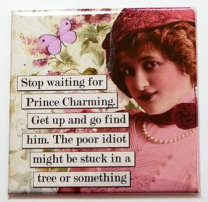 Stop Waiting For Prince Charming Magnet - Kelly's Handmade