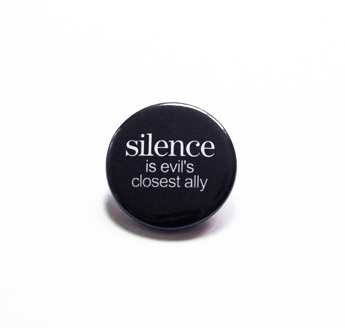 Silence Is Evil's Closest Ally Pin - Kelly's Handmade