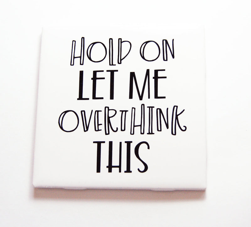 Hold On Let Me Over Think This Sign In Black - Kelly's Handmade