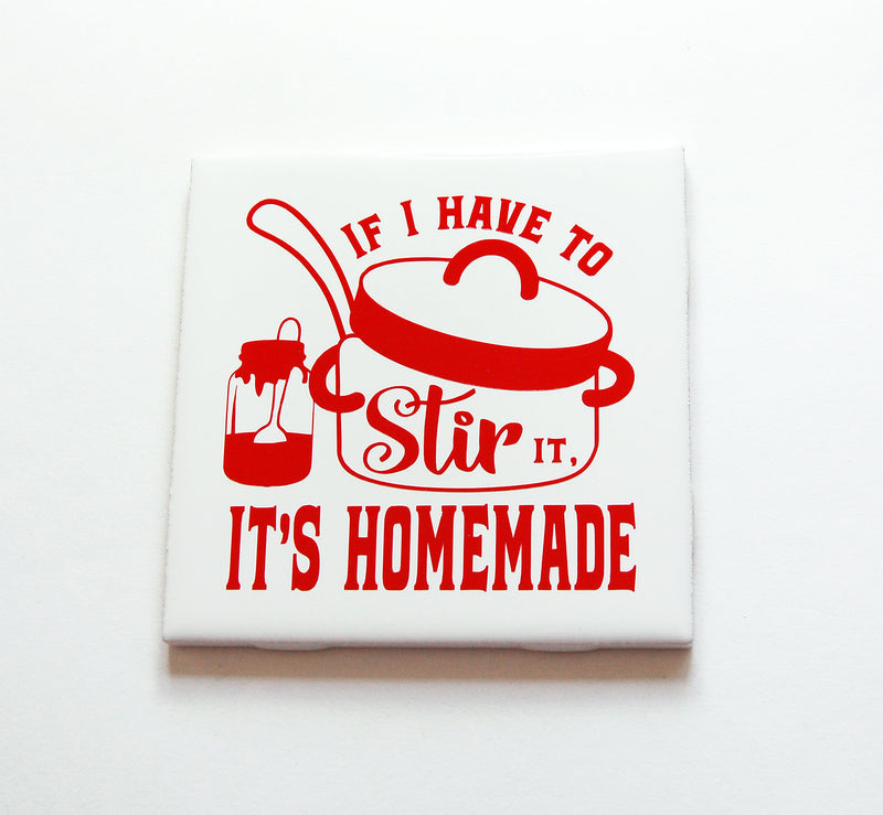 If I Have To Stir It It's Homemade Sign - Kelly's Handmade