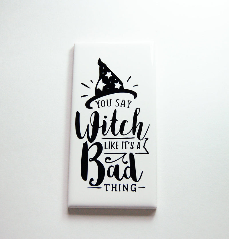 You Say Witch Like It's A Bad Thing Sign In Black - Kelly's Handmade