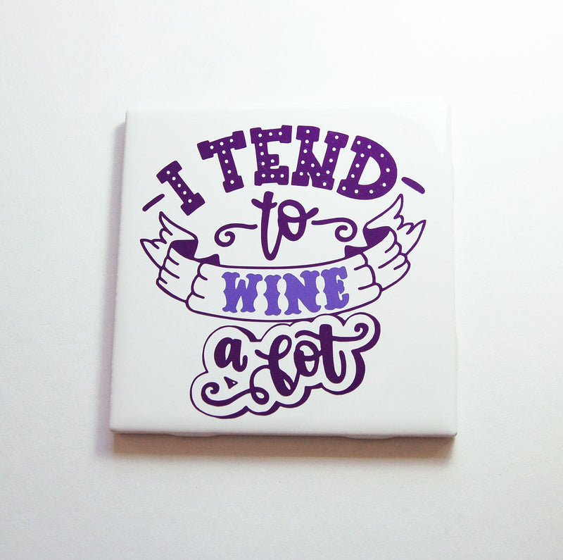 I Tend To Wine A Lot Sign In Purple - Kelly's Handmade