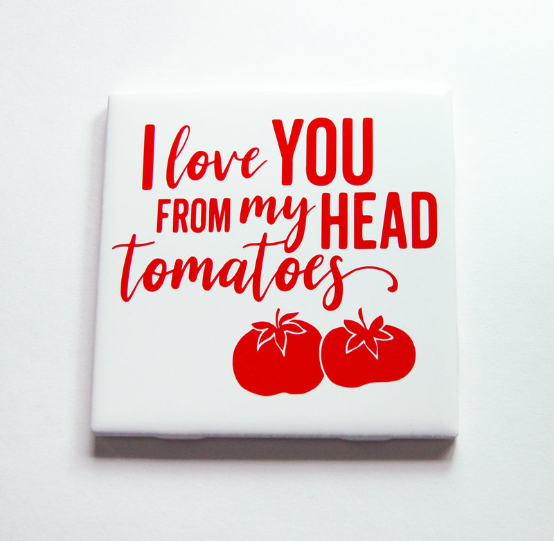 I Love You From My Head Tomatoes Sign In Red - Kelly's Handmade