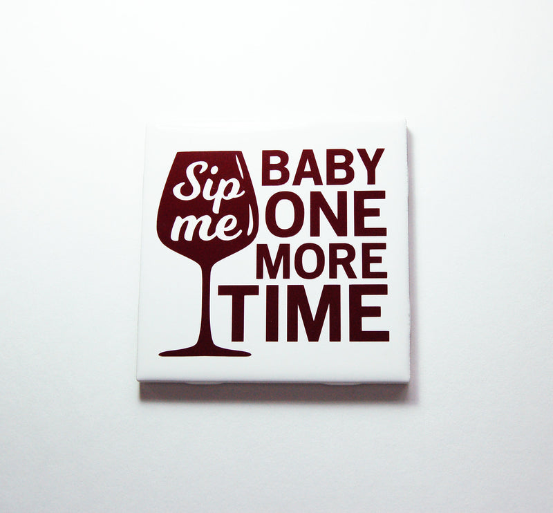 Sip Me Baby One More Time Wine Sign In Dark Red - Kelly's Handmade