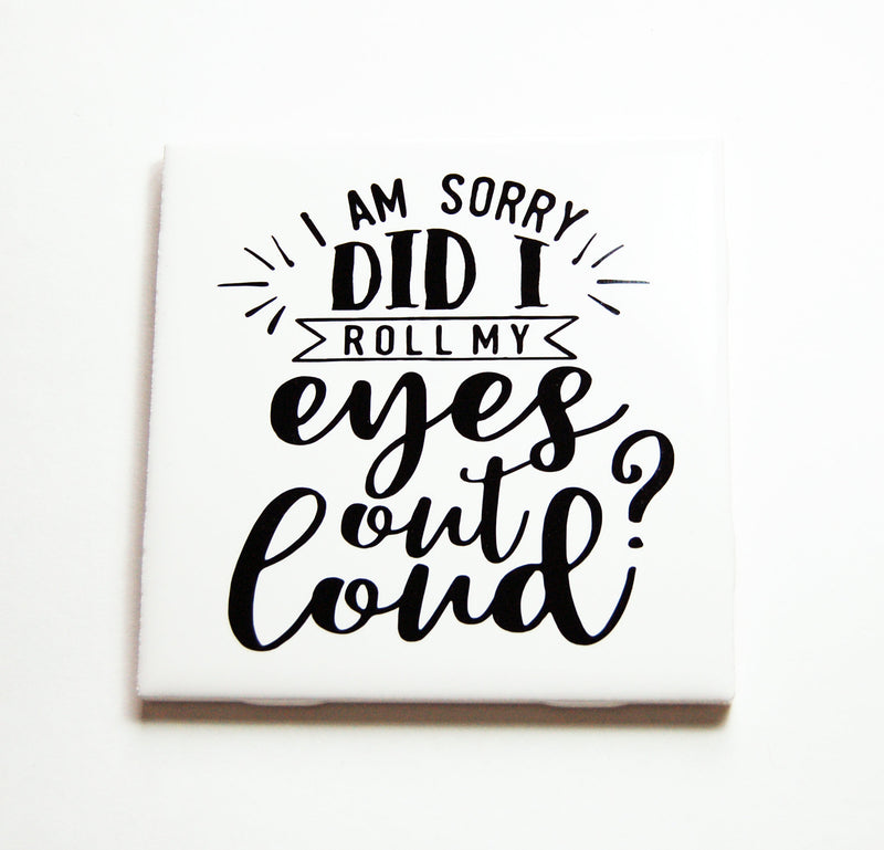 Did I Roll My Eyes Out Loud Sign In Black - Kelly's Handmade