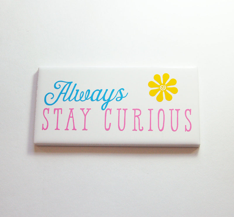 Always Stay Curious Sign - Kelly's Handmade