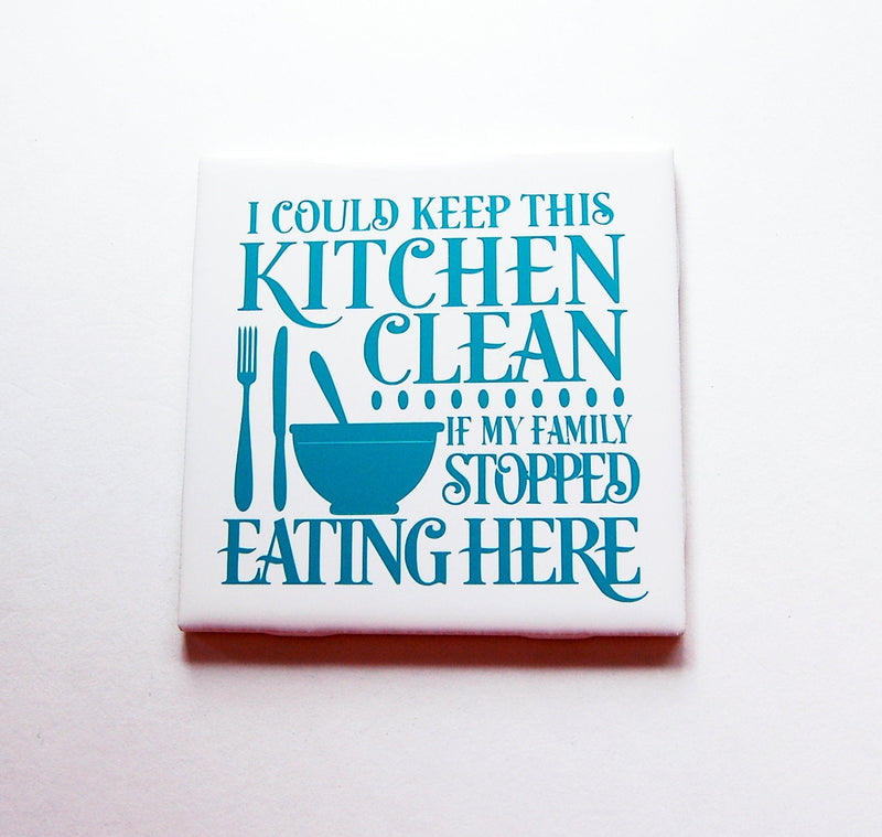 I Could Keep the Kitchen Clean Sign In Teal Blue - Kelly's Handmade