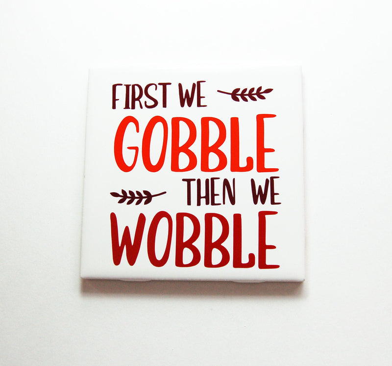 First We Gobble Then We Wobble Sign In Brown Orange & Red - Kelly's Handmade