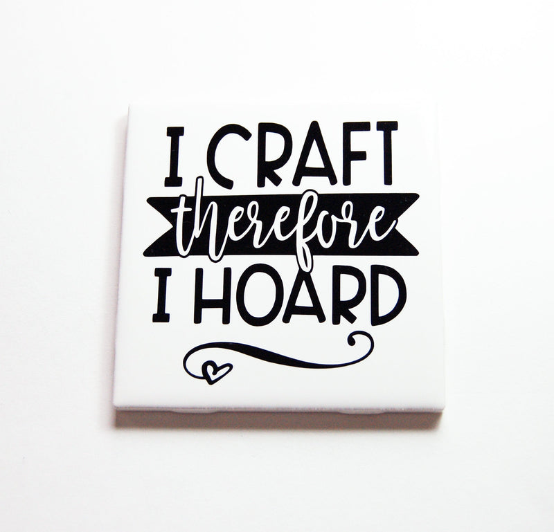 I Craft Therefore I Hoard Sign In Black - Kelly's Handmade