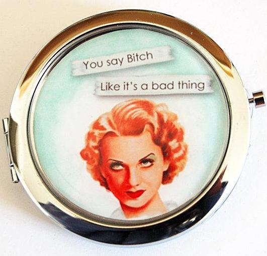 You Say Bitch Compact Mirror - Kelly's Handmade