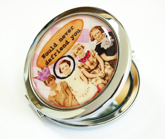 Never Defriend You Compact Mirror - Kelly's Handmade