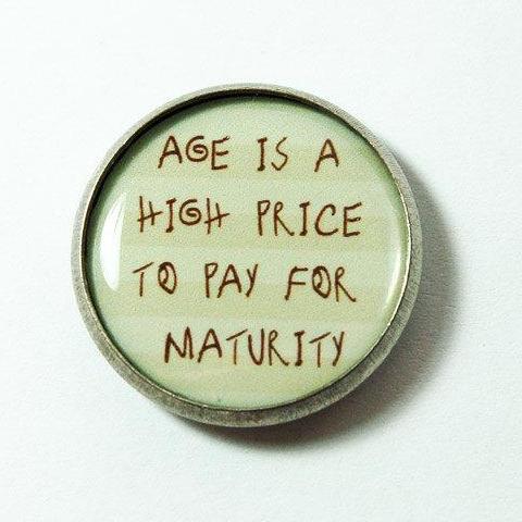 Age Is A High Price To Pay For Maturity Pin - Kelly's Handmade