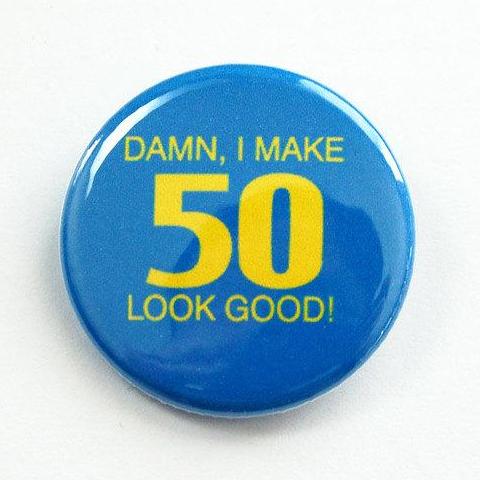 Damn I Make 50 Look Good Birthday Pin - Kelly's Handmade