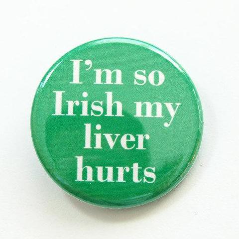 I'm So Irish My Liver Hurts St Patrick's Day Pin - Kelly's Handmade