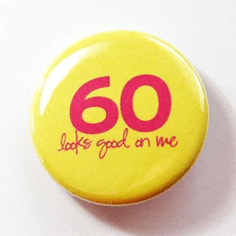 60 Looks Good On Me Pin - Kelly's Handmade
