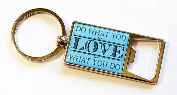 Do What You Love Keychain Bottle Opener - Kelly's Handmade