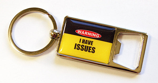 I Have Issues Keychain Bottle Opener - Kelly's Handmade
