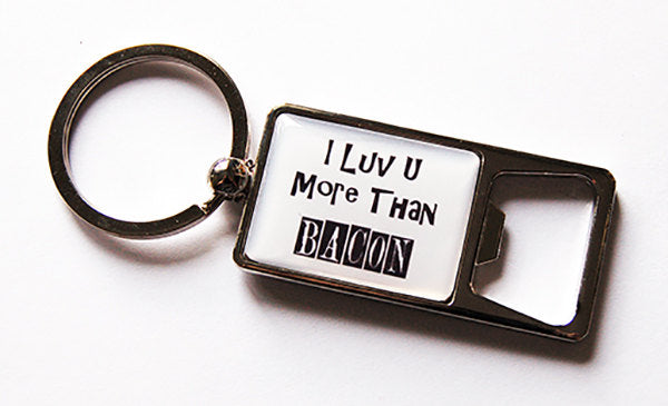 I Love You More Than Bacon Keychain Bottle Opener - Kelly's Handmade