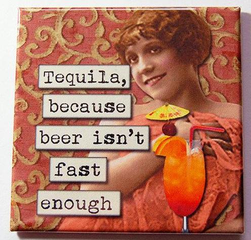 Tequila Beer Isn't Fast Enough Magnet - Kelly's Handmade