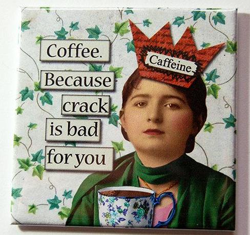 Coffee & Crack Funny Magnet - Kelly's Handmade