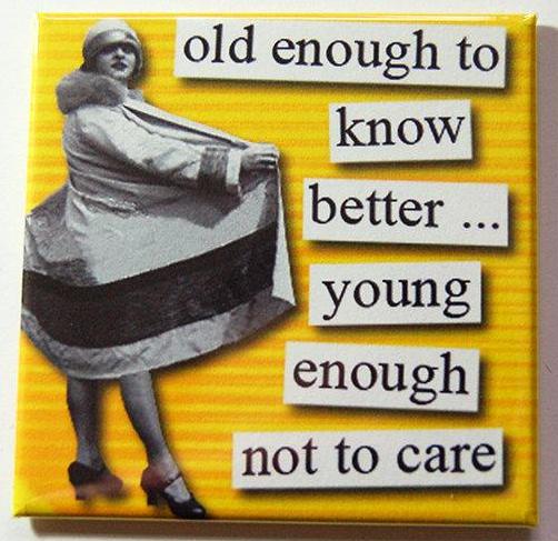 Old Enough To Know Better Magnet - Kelly's Handmade