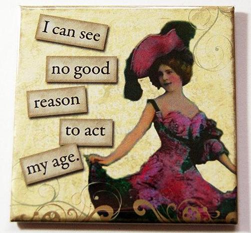 Act My Age Funny Magnet - Kelly's Handmade