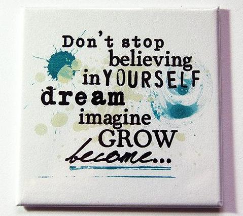 Don't Stop Believing In Yourself Magnet - Kelly's Handmade