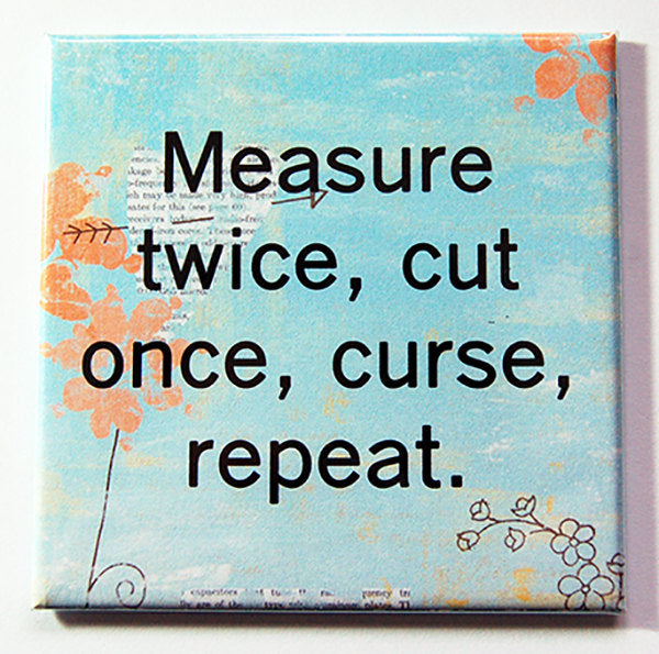 Quilting - Measure Twice, Cut & Curse Magnet - Kelly's Handmade