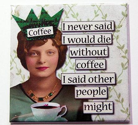 Die Without Coffee Magnet - Kelly's Handmade