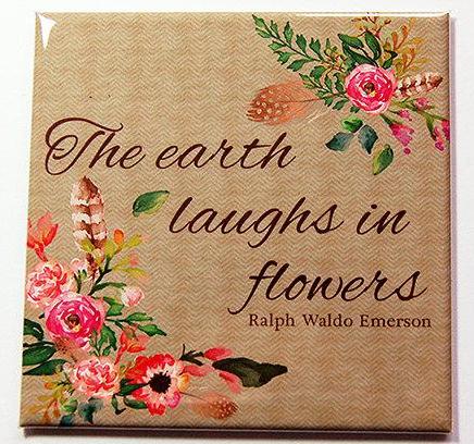 The Earth Laughs In Flowers Magnet - Kelly's Handmade
