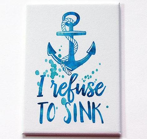 I Refuse To Sink Rectangle Magnet - Kelly's Handmade
