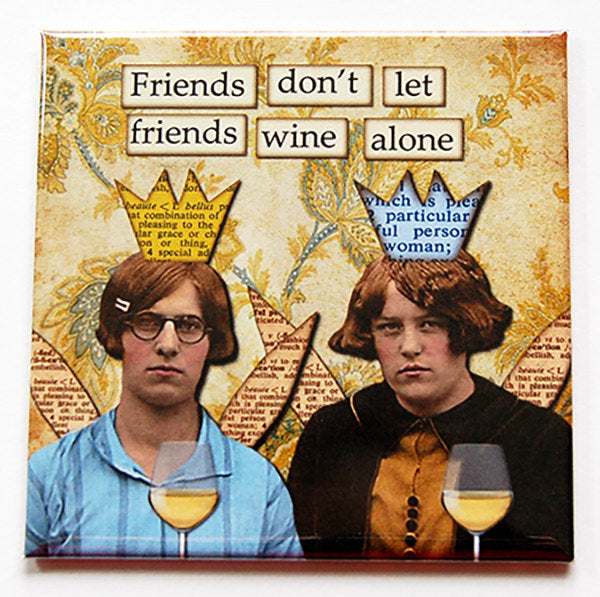 Friends Don't Wine Alone Magnet - Kelly's Handmade