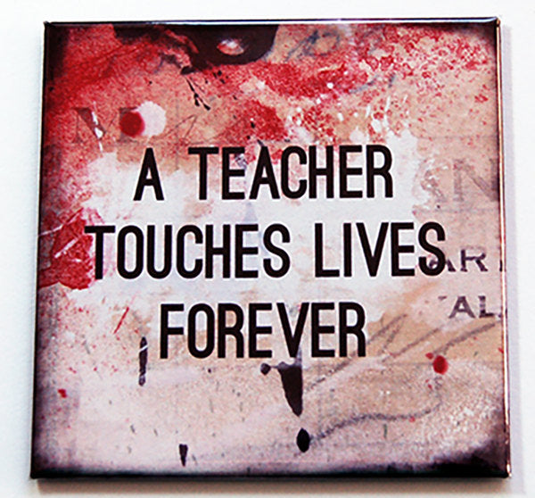 Teachers Touch Lives Forever Magnet - Kelly's Handmade