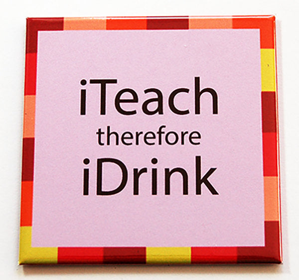 iTeach Therefore iDrink Magnet - Kelly's Handmade