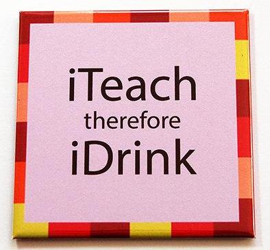 iTeach Therefore iDrink Magnet - Kelly's Handmade