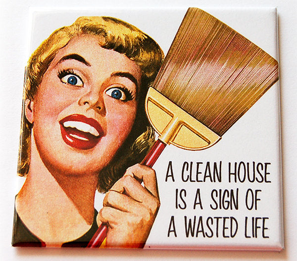 Clean House, Wasted Life Magnet - Kelly's Handmade