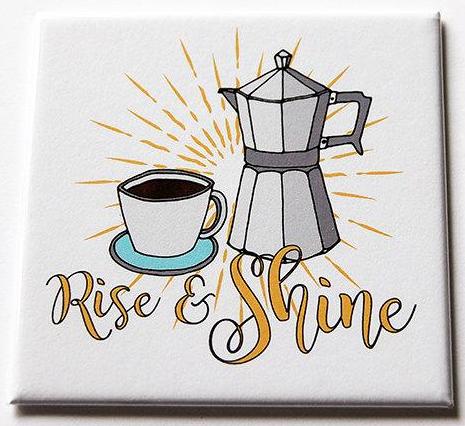 Rise and Shine Coffee Magnet - Kelly's Handmade