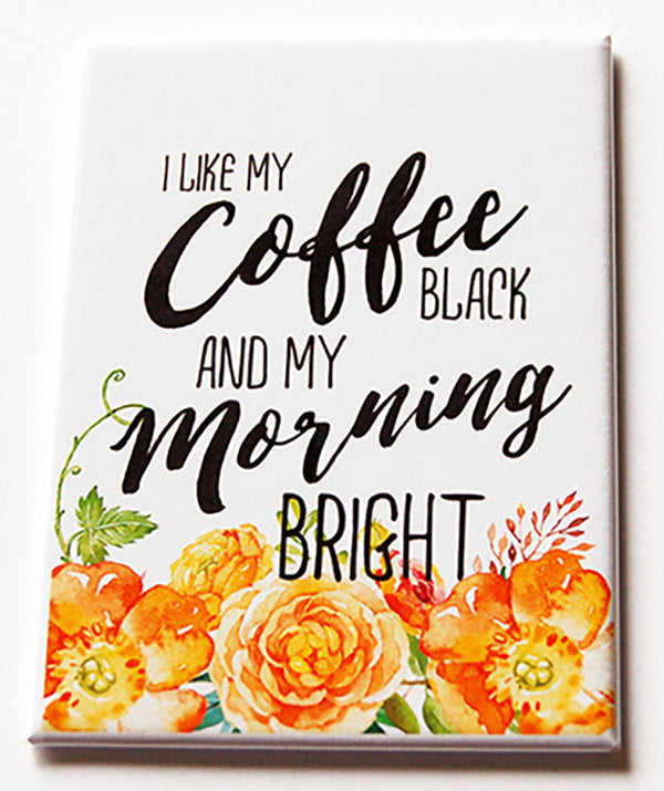 I Like My coffee Black & Morning Bright Rectangle Magnet - Kelly's Handmade